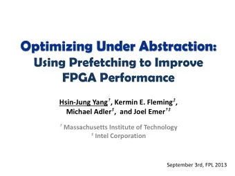 Optimizing Under Abstraction:  Using Prefetching to Improve FPGA Performance Hsin-Jung Yang  ,