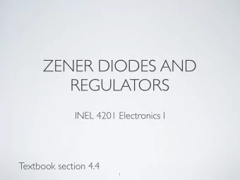 ZENER DIODES AND  REGULATORS  INEL 4201 Electronics I  Textbook section 4.4  1  discontinuity