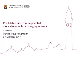 Pixel detectors: from segmented  diodes to monolithic imaging sensors  L. Gonella  Particle Physics