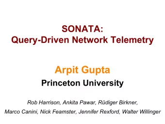 Arpit Gupta  Princeton University  Rob Harrison, Ankita Pawar, Rdiger Birkner,  Marco Canini,
