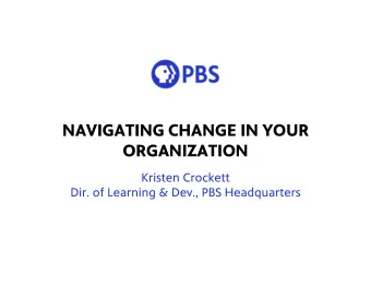 fears that surround change occurs.  Change is Situational  Transition is Psychological