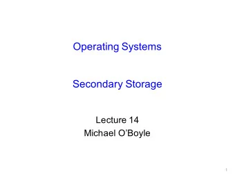 Operating Systems  Secondary Storage  Lecture 14  Michael OBoyle  1  Overview   Disk trends