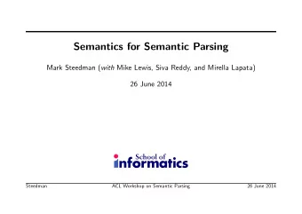 Semantics for Semantic Parsing Mark Steedman ( with Mike Lewis, Siva Reddy, and Mirella Lapata)  26