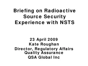 Briefing on Radioactive  Source Security  Experience w ith NSTS  23 April 2009  Kate Roughan