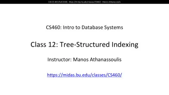 Class 12: Tree-Structured Indexing  Instructor: Manos Athanassoulis