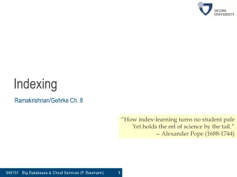 Indexing  Ramakrishnan/Gehrke Ch. 8 How index -learning turns no student pale  Yet holds the eel