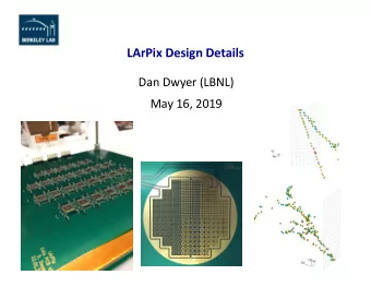 LArPix Design Details  Dan Dwyer (LBNL)  May 16, 2019  Introduction  Important that LArPix-v2