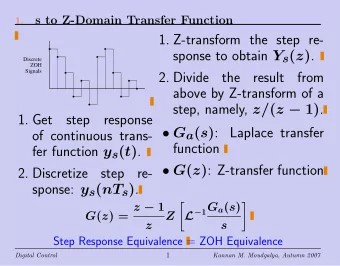 1. Z-transform the step re- sponse to obtain Y s ( z ) .  Discrete  ZOH  Signals  2. Divide  the