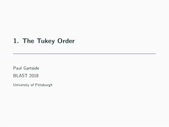 1. The Tukey Order  Paul Gartside  BLAST 2018  University of Pittsburgh  Origins of the Tukey order