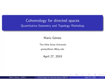 Cohomology for directed spaces  Quantitative Geometry and Topology Workshop  Mario G  omez  The