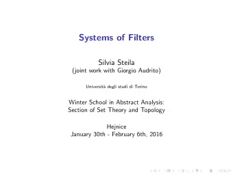 Systems of Filters  Silvia Steila  (joint work with Giorgio Audrito)  Universit`  a degli studi di