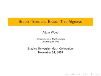 Brauer Trees and Brauer Tree Algebras  Adam Wood  Department of Mathematics  University of Iowa