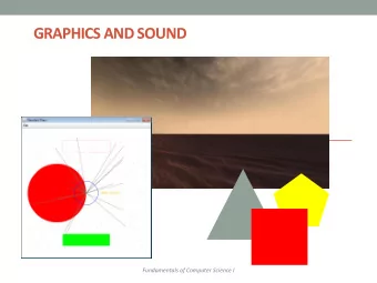 GRAPHICS AND SOUND  Fundamentals of Computer Science I  Outline  File Input  Graphics