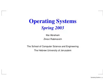 Operating Systems  Spring 2003  Ittai Abraham  Zinovi Rabinovich  The School of Computer Science