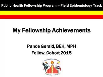 My Fellows  wshi  hip Achi  hievem  evements  nts  Pande Gerald, BEH, MPH  Fellow, Cohort 2015