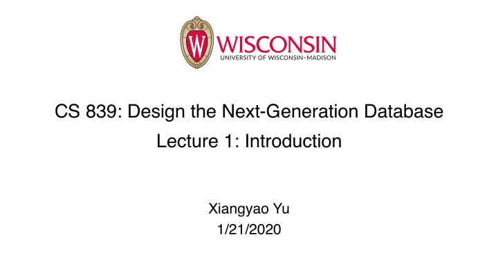 cs 839 design the next generation database lecture 1