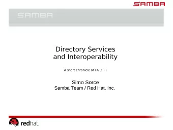 Directory Services  and Interoperability  A short chronicle of FAIL! :-)  Simo Sorce  Samba Team /