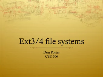 Ext3/4 file systems  Don Porter  CSE 506  Ext2 review  Very reliable, best-of-breed