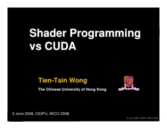 Shader Programming  Shader Programming  vs CUDA  vs CUDA  Tien-Tsin Wong  The Chinese University of