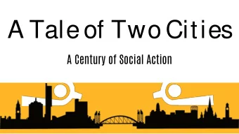 A Tale of Two Cities  A Century of Social Action  Lynne Staffor d  Chief Executive  Gaddum Hi,