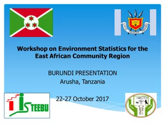 Workshop on Environment Statistics for the  East African Community Region  BURUNDI PRESENTATION