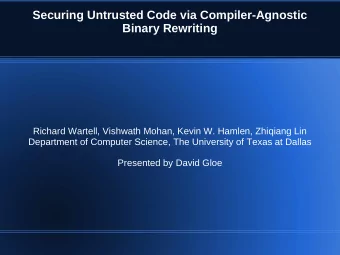 Securing Untrusted Code via Compiler-Agnostic  Binary Rewriting  Richard Wartell, Vishwath Mohan,