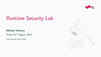 Runtime Security Lab  Michael Schwarz Friday 31 st August, 2018  Graz Security Week 2018