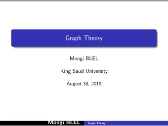 Graph Theory  Mongi BLEL  King Saud University  August 30, 2019  Mongi BLEL  Graph Theory  Table of