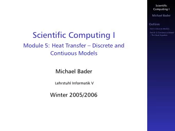 Scientific Computing I  Part II: A Continuous Model   The Heat Equation  Module 5: Heat Transfer