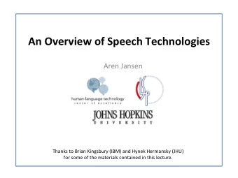 An  Overview  of  Speech  Technologies    Aren  Jansen    Thanks  to