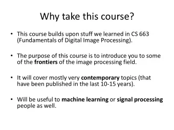 Why take this course?  This course builds upon stuff we learned in CS 663  (Fundamentals of