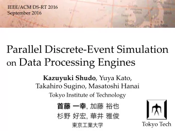 Parallel Discrete  Event Simulation on Data Processing Engines Kazuyuki Shudo , Yuya Kato,