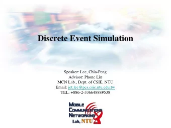 Discrete Event Simulation  Speaker: Lee, Chia-Peng  Advisor: Phone Lin  MCN Lab., Dept. of CSIE,