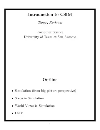 Introduction to CSIM  Turgay Korkmaz  Computer Science  University of Texas at San Antonio  Outline