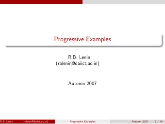 Progressive Examples  R.B. Lenin  (rblenin@daiict.ac.in)  Autumn 2007  R.B. Lenin