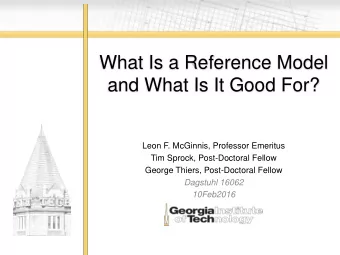 What Is a Reference Model  and What Is It Good For?  Leon F. McGinnis, Professor Emeritus  Tim