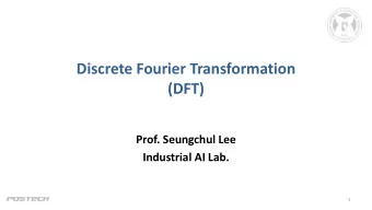 Discrete Fourier Transformation  (DFT)  Prof. Seungchul Lee  Industrial AI Lab.  1  Eigen-Analysis