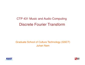 Discrete Fourier Transform  Graduate School of Culture Technology (GSCT)  Juhan Nam  1  Outlines