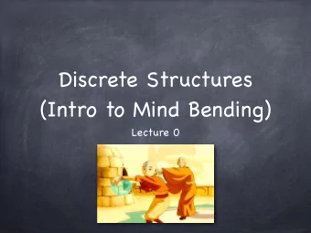 Discrete Structures  (Intro to Mind Bending)  Lecture 0              Bridges of