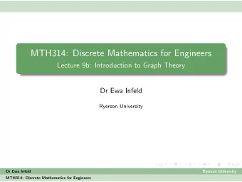 MTH314: Discrete Mathematics for Engineers  Lecture 9b: Introduction to Graph Theory  Dr Ewa Infeld