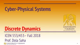 Cyber-Physical Systems  Discrete Dynamics  ICEN 553/453 Fall 2018  Prof. Dola Saha  1  Discrete