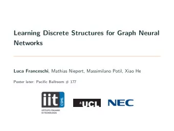 Learning Discrete Structures for Graph Neural  Networks Luca Franceschi , Mathias Niepert,