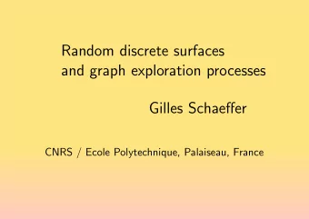 Random discrete surfaces  and graph exploration processes  Gilles Schaeffer  CNRS / Ecole