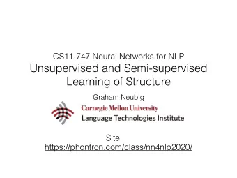 Unsupervised and Semi-supervised  Learning of Structure  Graham Neubig  Site