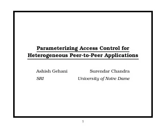 Parameterizing Access Control for  Heterogeneous Peer-to-Peer Applications  Ashish Gehani  Surendar