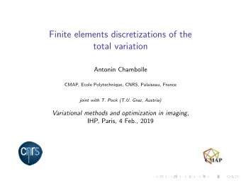 Finite elements discretizations of the  total variation  Antonin Chambolle  CMAP, Ecole