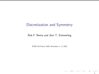 Discretization and Symmetry  Rob F. Remis and J  orn T. Zimmerling  DCSE Fall School, Delft,