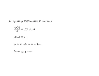 Integrating Differential Equations dy ( t ) = f ( t, y ( t ))  dt y ( t 0 ) = y 0 y n  y ( t n )