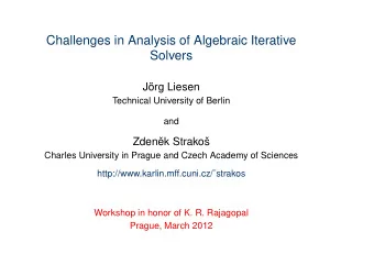 Challenges in Analysis of Algebraic Iterative  Solvers  Jrg Liesen  Technical University of