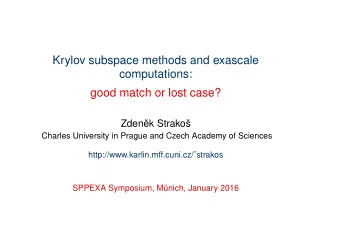 Krylov subspace methods and exascale  computations:  good match or lost case?  Zden  ek Strako